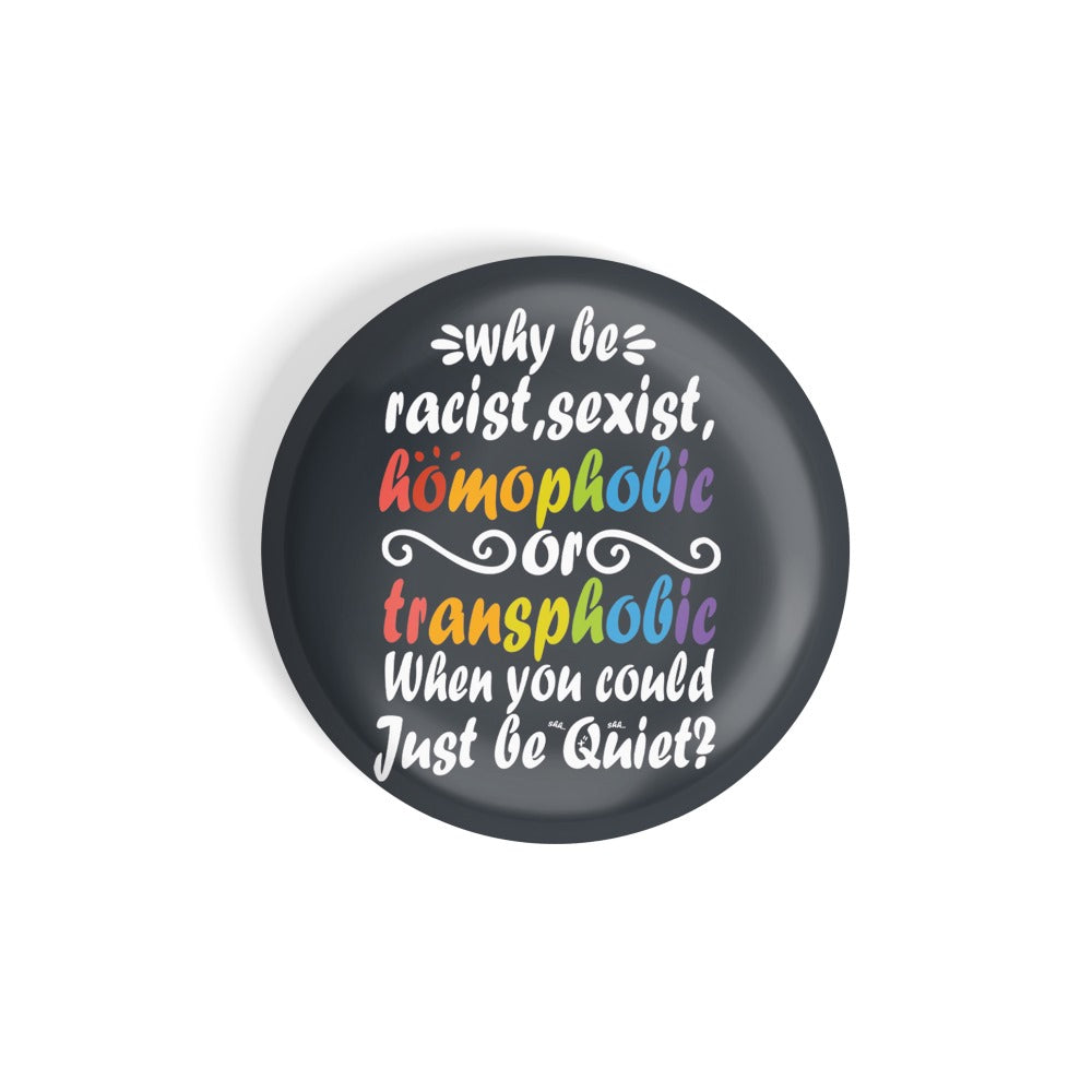 dhcrafts Round Fridge Magnet Black Color LGBTQ Just Be Quiet D1 Glossy Finish Design Pack of 1 (75 mm)