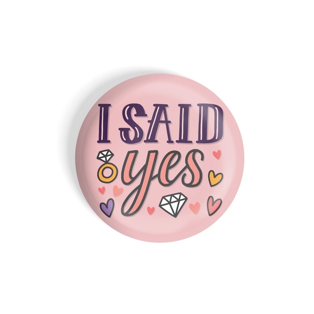 dhcrafts Round Fridge Magnet Pink Color I Said Yes Glossy Finish Design Pack of 1 (75 mm)