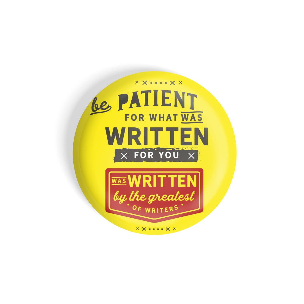 dhcrafts Round Fridge Magnet Yellow be Patient For What Was Written For You Was Written By The Greatest Of Writers Glossy Finish Design Pack of 1