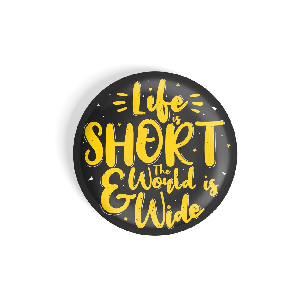 dhcrafts Round Fridge Magnet Quotes Black Life Is Short & The World Is Wide Glossy Finish Design Pack of 1 (58 mm)