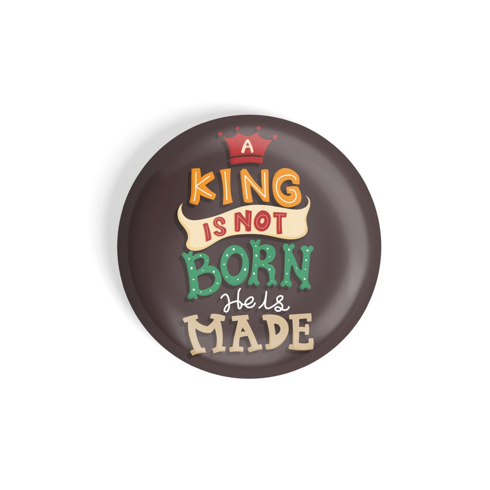 dhcrafts Round Fridge Magnet Quotes Brown A King Is Not Born He Is Made Glossy Finish Design Pack of 1 (58 mm)
