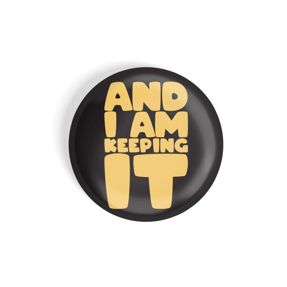 dhcrafts Round Fridge Magnet Quotes Black And I'm Keeping It Glossy Finish Design Pack of 1 (58 mm)