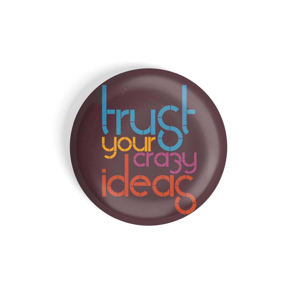 dhcrafts Round Fridge Magnet Quotes Brown Trust Your Crazy Ideas Glossy Finish Design Pack of 1 (58 mm)