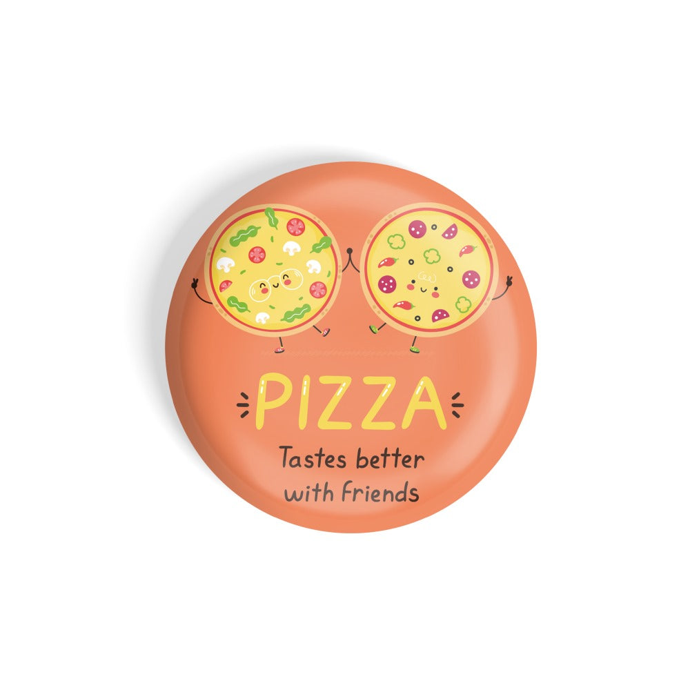 dhcrafts Round Fridge Magnet Orange Food Lovers Pizza Tastes Better With Friends D9 Glossy Finish Design Pack of 1 (58 mm)