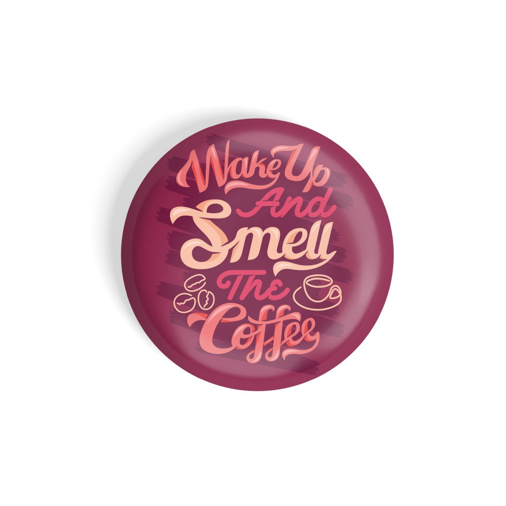 dhcrafts Round Fridge Magnet Pink Food Lovers Wake Up And Smell The Coffee Glossy Finish Design Pack of 1 (58 mm)