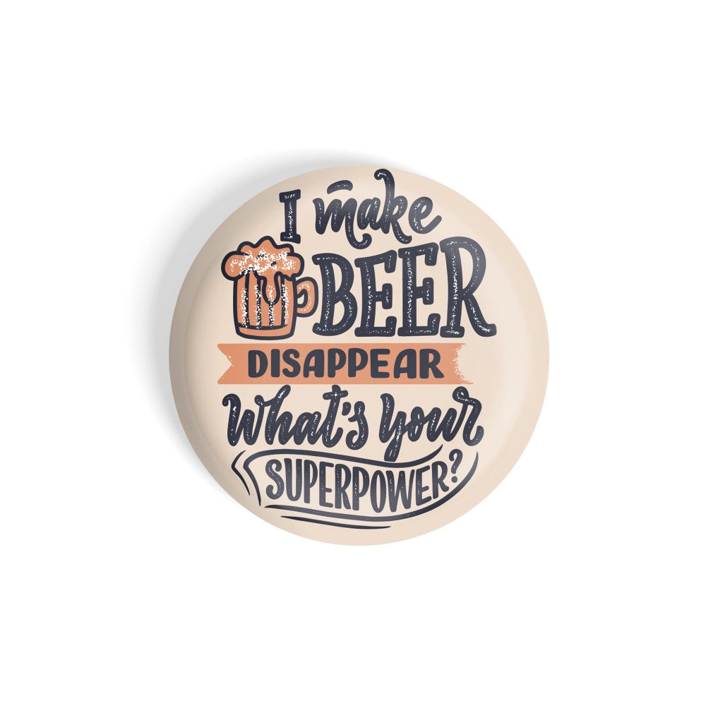 dhcrafts Round Fridge Magnet Orange Food Lovers I Made Beer Disapper What's Your Superpower Glossy Finish Design Pack of 1 (58 mm)