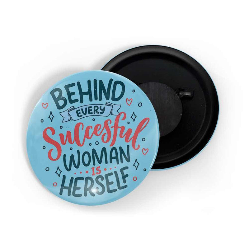 dhcrafts Blue color Round Fridge Magnet Behind Every Successful Woman Is Herself Glossy Finish Design Pack of 1