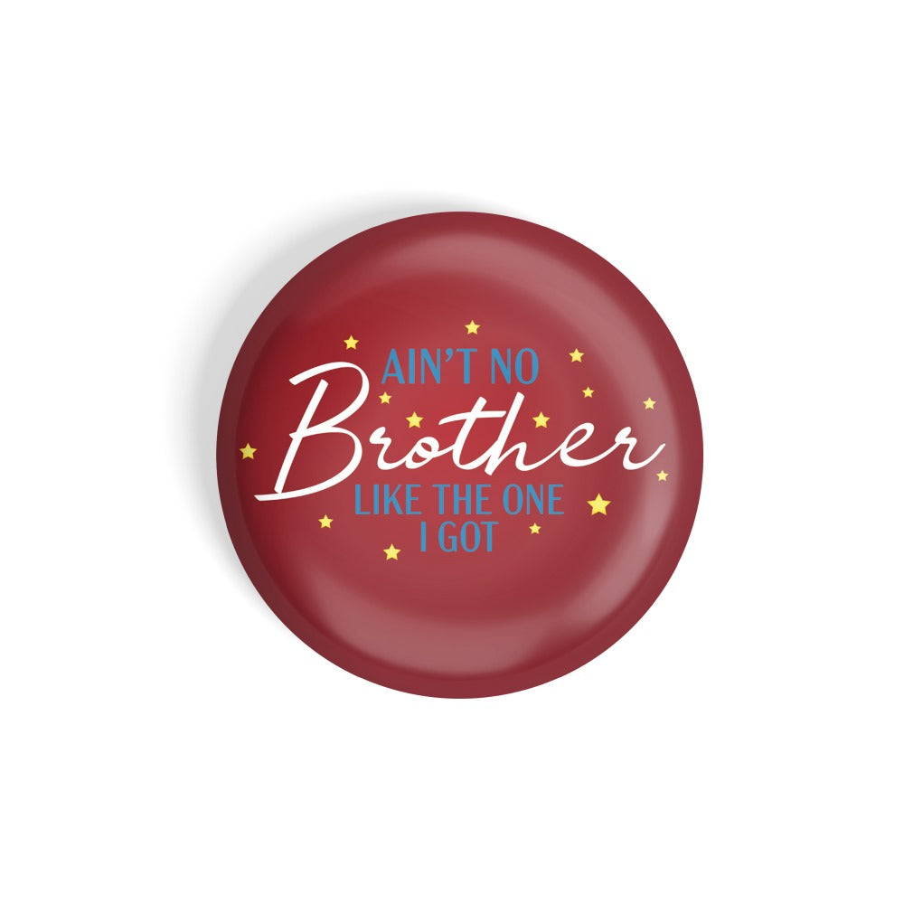 dhcrafts Round Fridge Magnet Red Color Ain't No Brother Like The One I Got Glossy Finish Design Pack of 1 (75 mm)