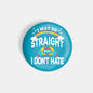 dhcrafts Round Fridge Magnet Blue Color LGBTQ I May Be Straight But I Don't Hate D20 Glossy Finish Design Pack of 1 (75 mm)