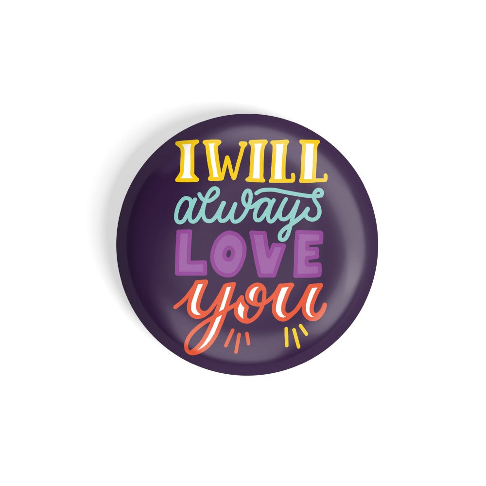dhcrafts Round Fridge Magnet Purple valentine's day I Will Always Love You Glossy Finish Design Pack of 1 (75 mm)