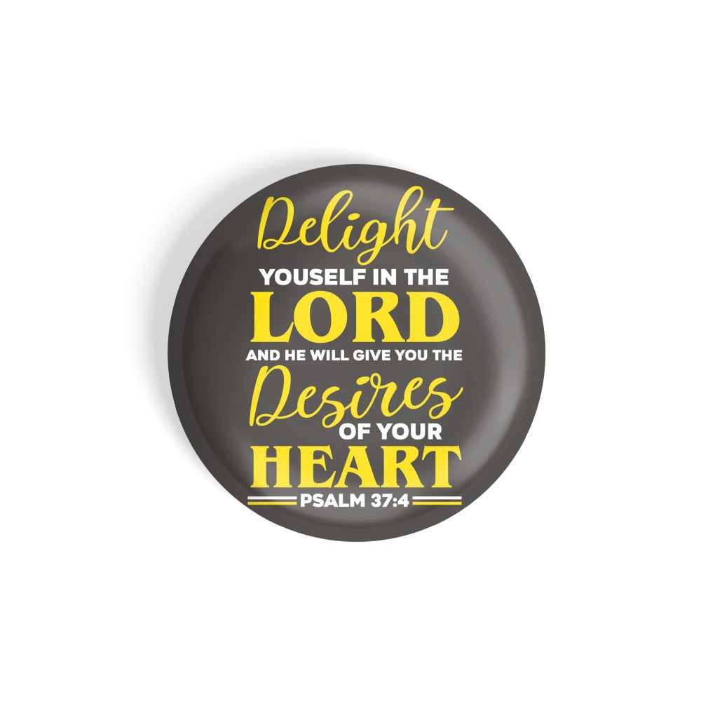 dhcrafts Round Fridge Magnet Black Delight Yourself In The Lord And He Will Give You The Desires Of Your Heart Psalm 37:4 Glossy Finish Design Pack of 1 (58 mm)