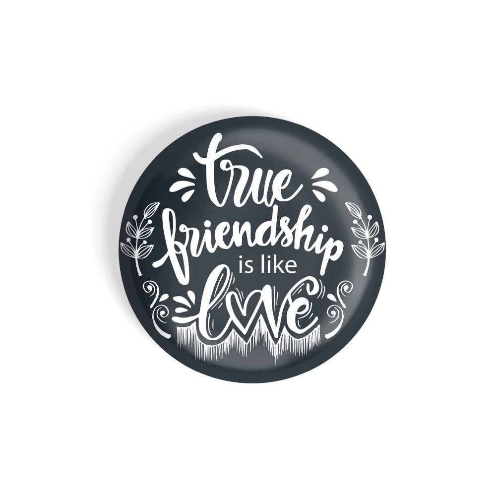dhcrafts Round Fridge Magnet Black True Friendship Is Like Love Glossy Finish Design Pack of 1 (58 mm)