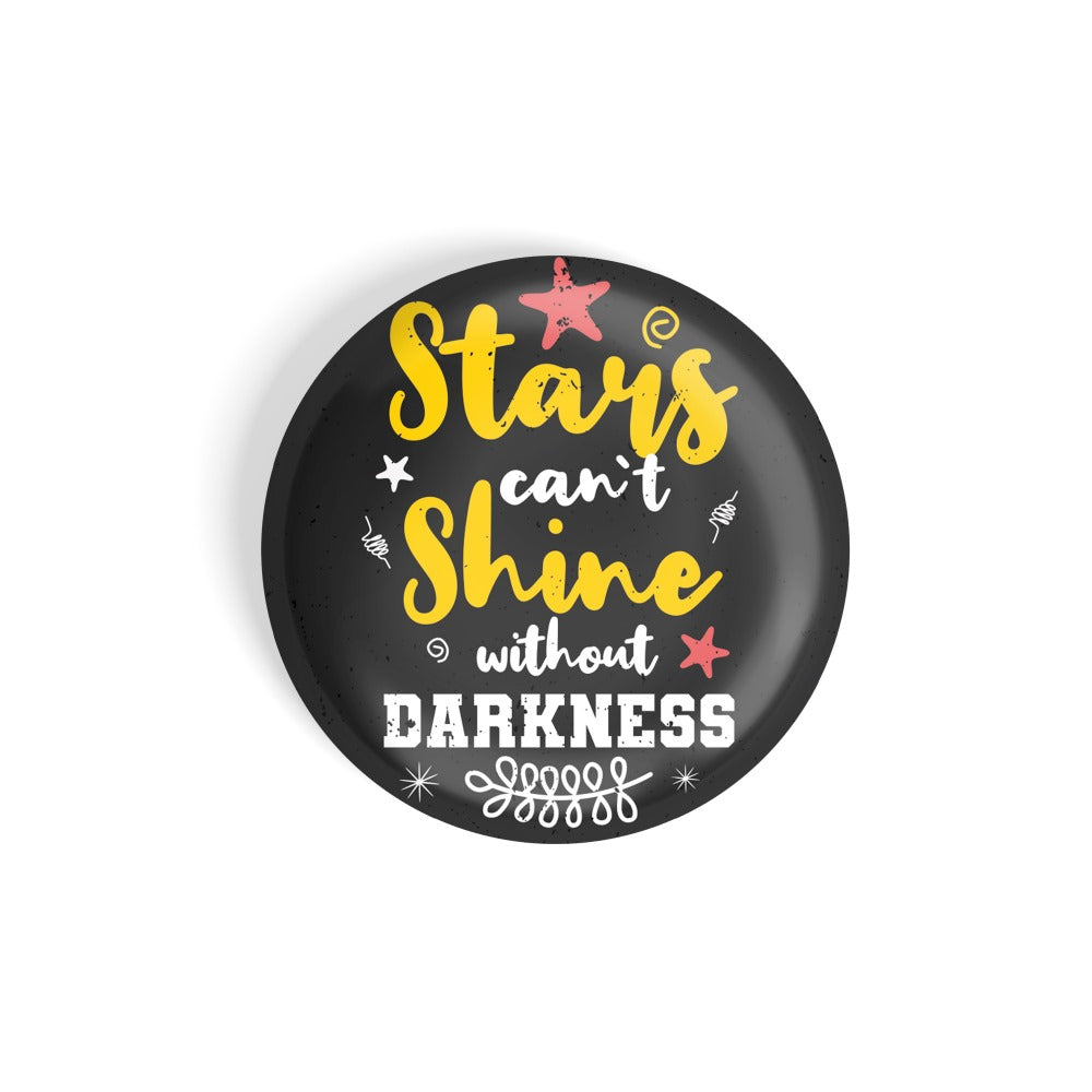 dhcrafts Round Fridge Magnet Black Star's Can't Shine Without Darkness Glossy Finish Design Pack of 1 (58 mm)