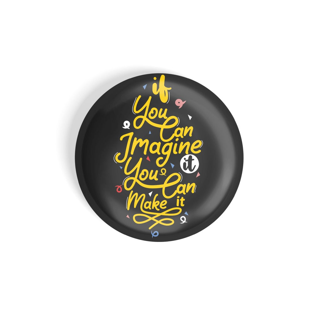 dhcrafts Round Fridge Magnet Black If You Can Imagine It You Can Make It Glossy Finish Design Pack of 1 (58 mm)