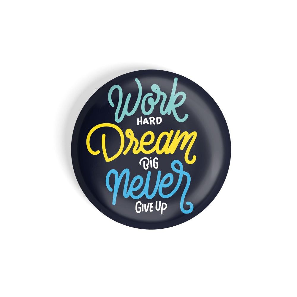 dhcrafts Round Fridge Magnet Quotes Black Work Hard Dream Big Never Give Up Glossy Finish Design Pack of 1 (58 mm)