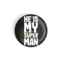 dhcrafts Round Fridge Magnet Quotes Black He Is My Superman Glossy Finish Design Pack of 1 (58 mm)