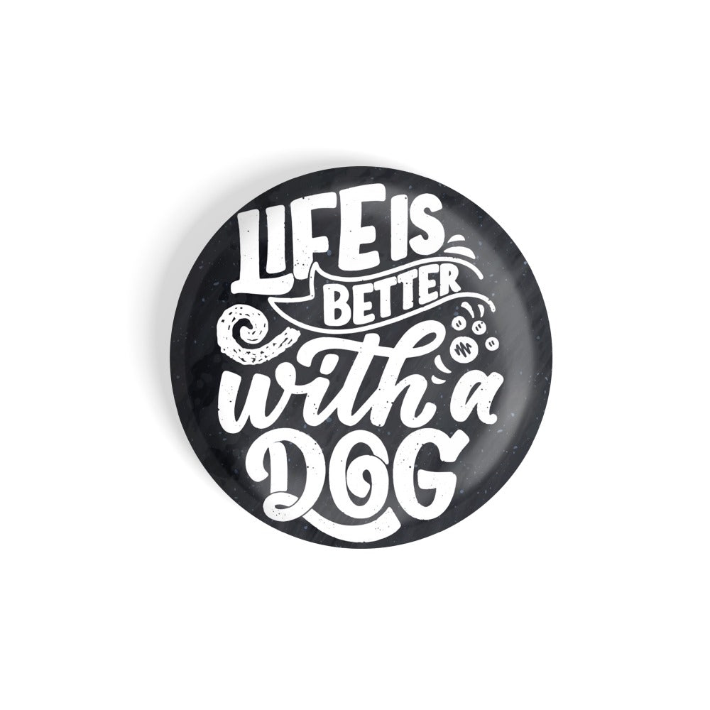 dhcrafts Round Fridge Magnet Quotes Black Life Is Better With A Dog Glossy Finish Design Pack of 1 (58 mm)