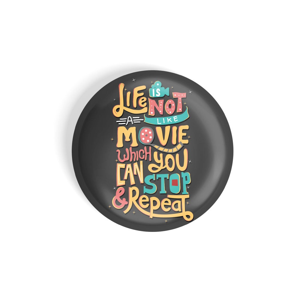 dhcrafts Round Fridge Magnet Quotes Black Life Is Not A Movie Which You Can Stop And Repeat Glossy Finish Design Pack of 1 (58 mm)