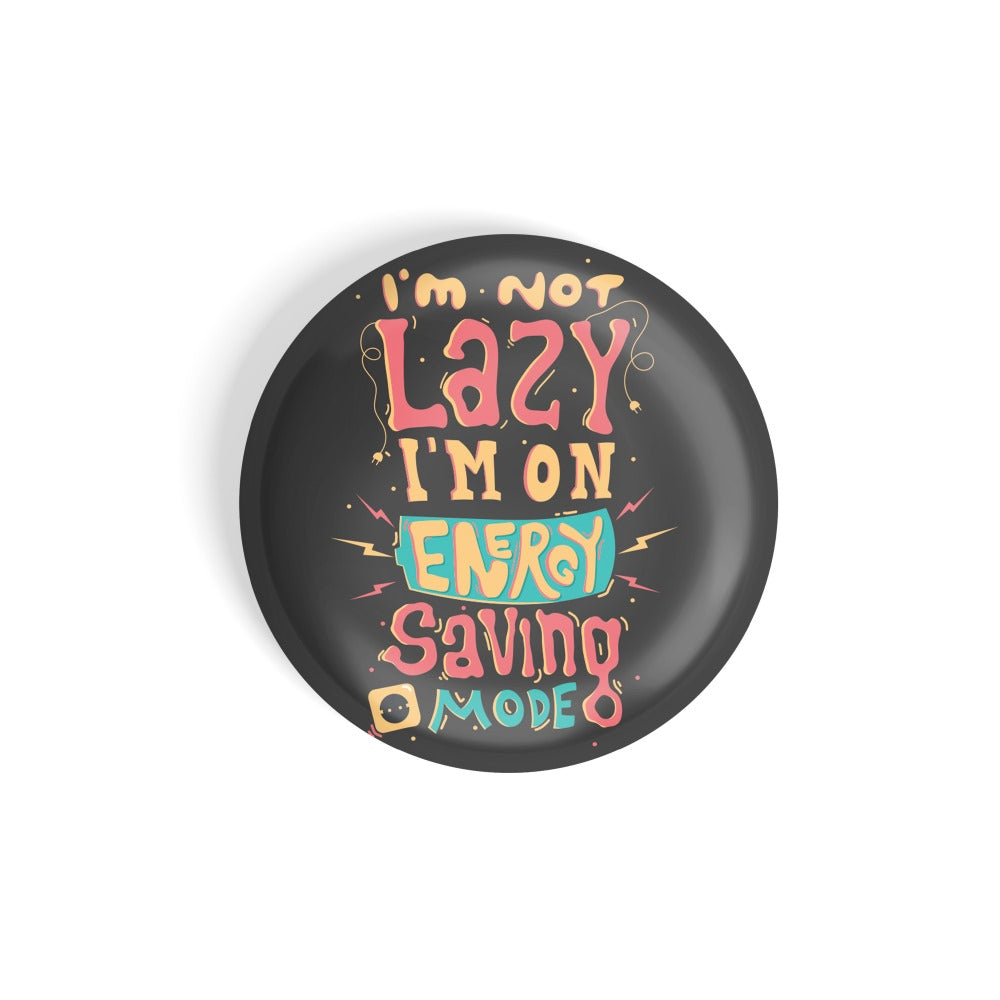 dhcrafts Round Fridge Magnet Quotes Black I'm Not Lazy I'm On Energy Saving Mode Glossy Finish Design Pack of 1 (58 mm)