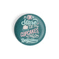 dhcrafts Round Fridge Magnet Blue Food Lovers It's Ok To Stare At My Cupcake Because They Are Delicious Glossy Finish Design Pack of 1