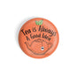 dhcrafts Round Fridge Magnet Orange Food Lovers Tea Is Always A Good Idea Glossy Finish Design Pack of 1 (58 mm)