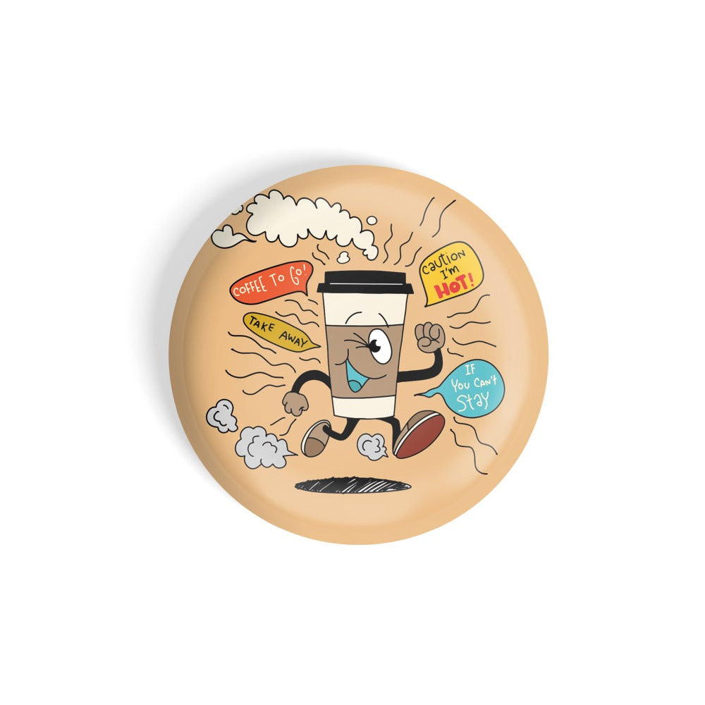 dhcrafts Round Fridge Magnet Brown Food Lovers Coffee To Go Take Away Caution I'm Hot If You Can't Stay Glossy Finish Design Pack of 1 (58 mm)