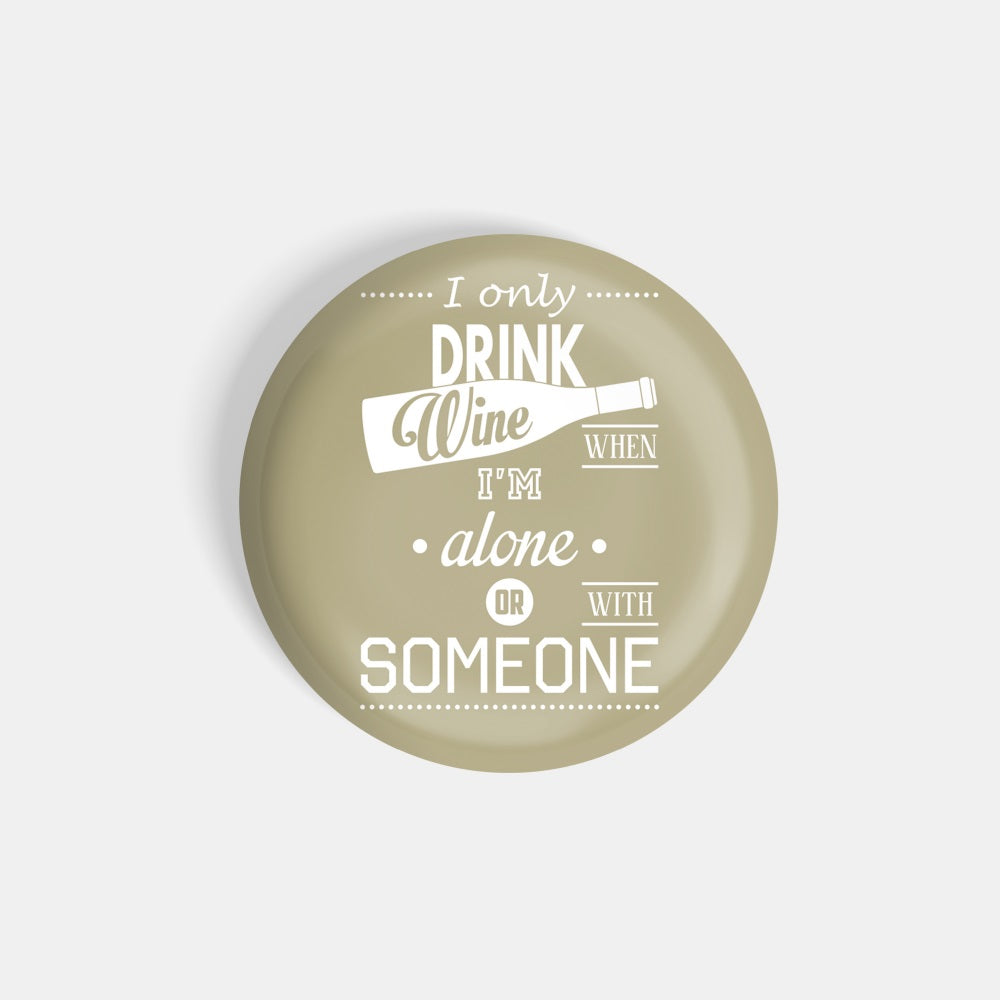 dhcrafts Round Fridge Magnet Brown Food Lovers I Only Drink Wine When I'm Alonw Or With Someone Glossy Finish Design Pack of 1 (58 mm)
