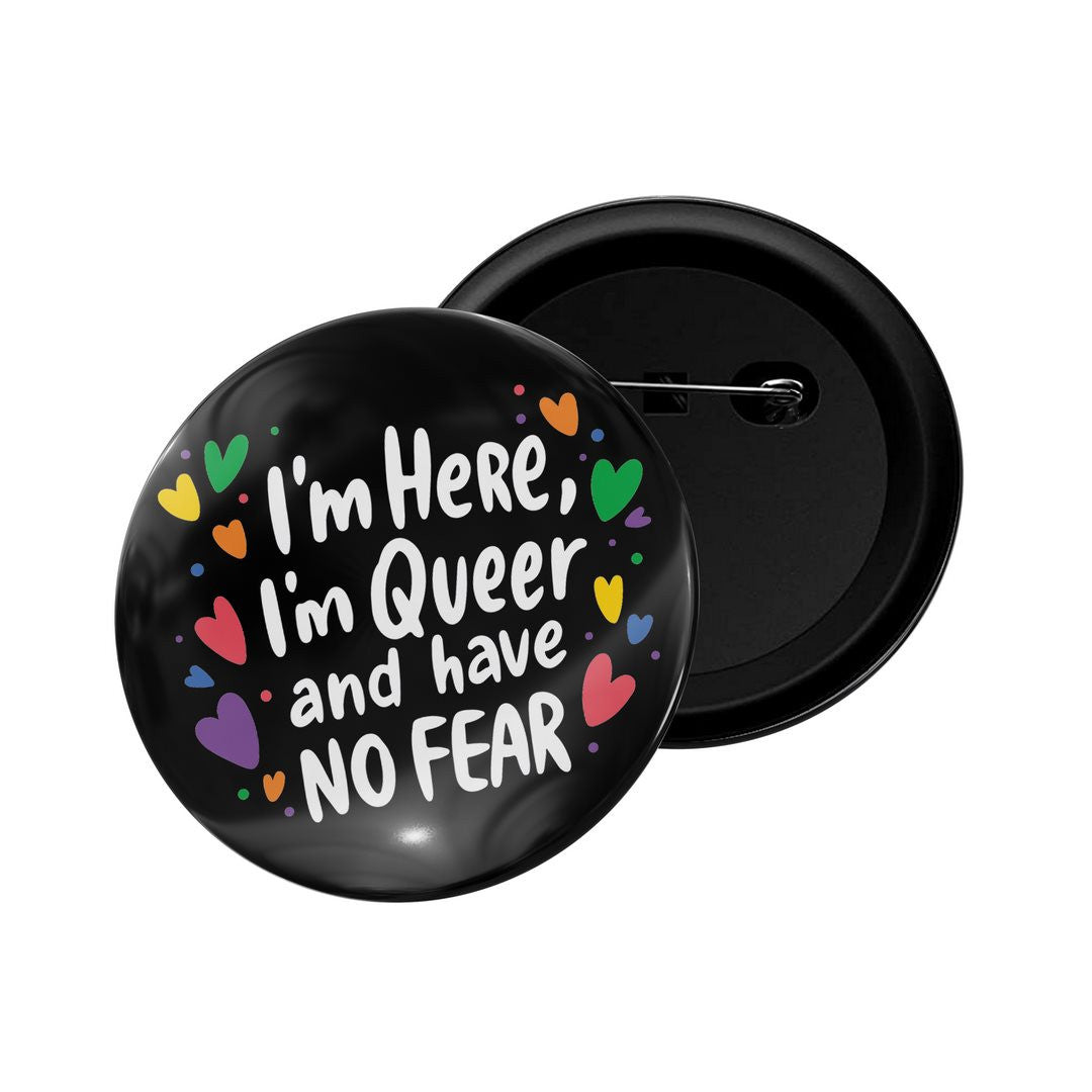 dhcrafts Round Pin Badge Multicolor I'm Here I'm Queer Na D Have No Fear Glossy Finish Design Pack of 1  (58mm)