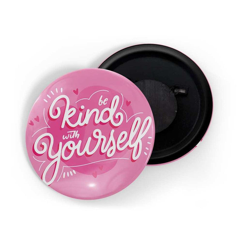 dhcrafts Pink color Round Fridge Magnet Be Kind With Yourself Glossy Finish Design Pack of 1 (75 mm)