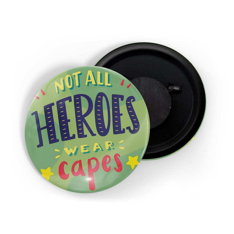 dhcrafts Green color Round Fridge Magnet Not All Heroes Wear Capes D1 Glossy Finish Design Pack of 1 (58 mm)