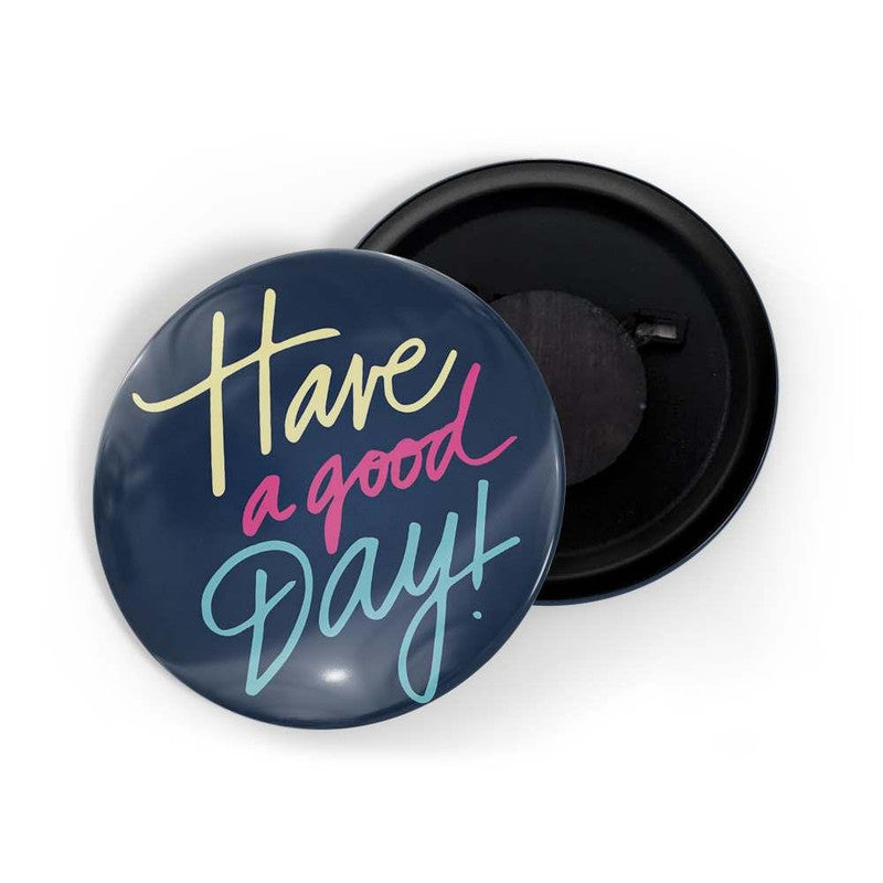 dhcrafts Blue color Round Fridge Magnet Have A Good Day Glossy Finish Design Pack of 1 (75 mm)