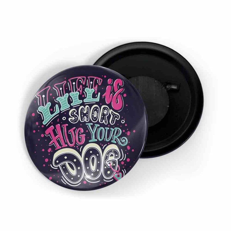 dhcrafts Blue color Round Fridge Magnet Life Is Short Hug Your Dog Glossy Finish Design Pack of 1 (58 mm)