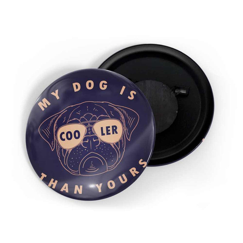 dhcrafts Blue color Round Fridge Magnet My Dog Is Cooler Than Yours Glossy Finish Design Pack of 1 (58 mm)