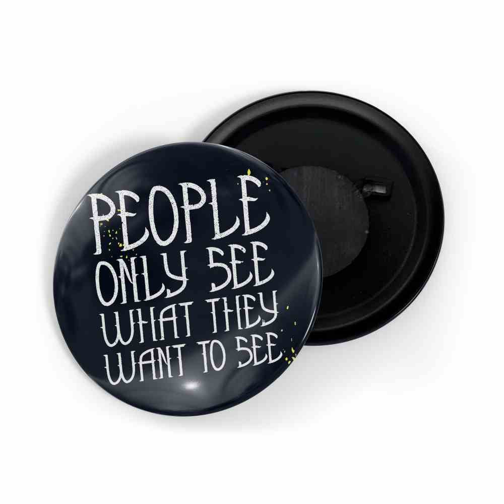 dhcrafts Fridge Magnet Black Color People Only See What They Want To See Glossy Finish Design Pack of 1 (58mm)