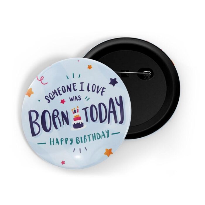 dhcrafts Pin Badges Blue Colour Special days Someone I Love Was Born Today Happy Birthday Blue Glossy Finish Design Pack of 1