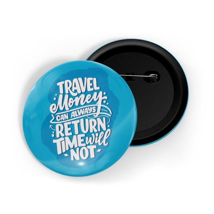 dhcrafts Pin Badges Blue Colour Travel Travel Money Can Always Return Time Will Not Blue Glossy Finish Design Pack of 1