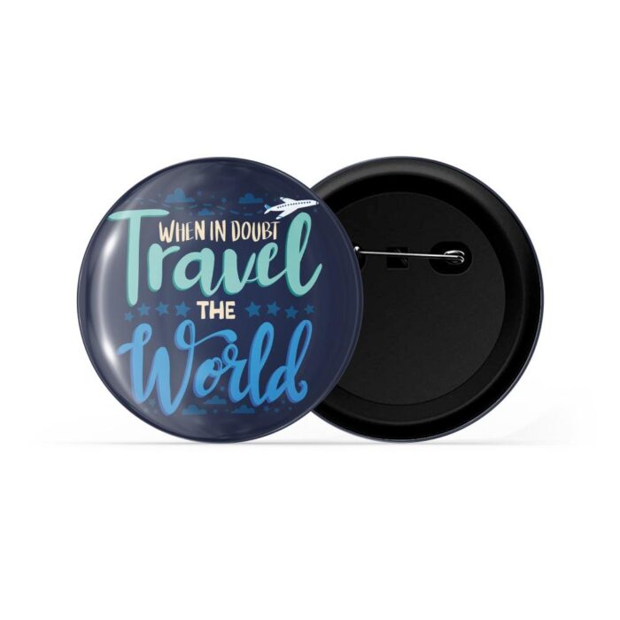 dhcrafts Pin Badges Blue Colour Travel When In Doubt Travel The World Blue Glossy Finish Design Pack of 1