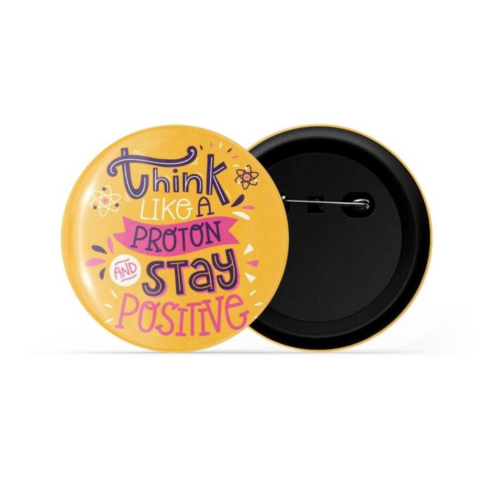 dhcrafts Pin Badges Yellow Colour Positivity Think Like A Proton And Stay Positive Yellow Glossy Finish Design Pack of 1