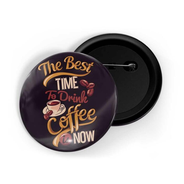 dhcrafts Pin Badges Black Colour Food The Best Time To Drink Coffee Is Now Black Glossy Finish Design Pack of 1