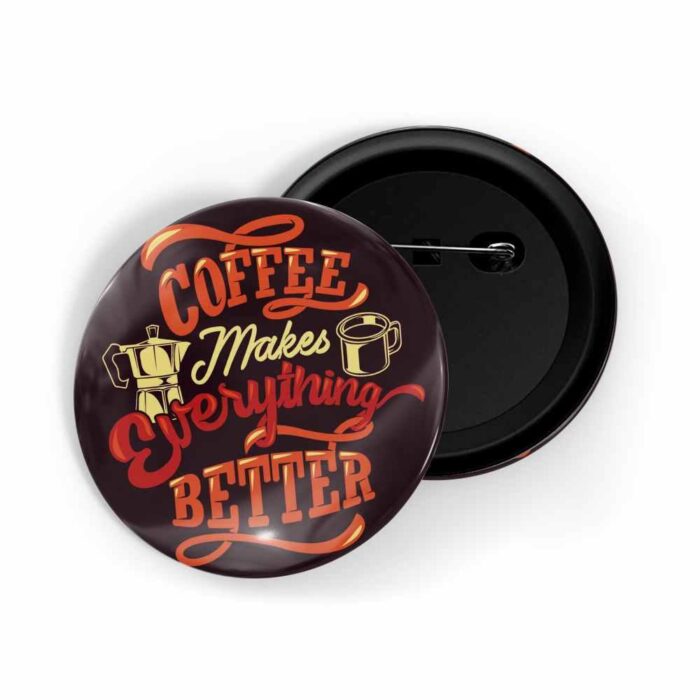 dhcrafts Pin Badges Brown Colour Food Coffee Makes Everything Better Brown Glossy Finish Design Pack of 1