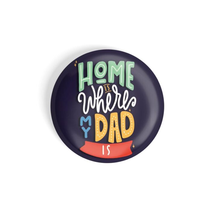 dhcrafts Pin Badges Blue Colour Family Home Is Where Dad Is Blue Glossy Finish Design Pack of 1