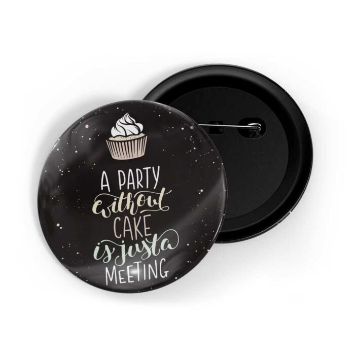 dhcrafts Pin Badges Black Colour food A Party Without Cake Just A Meeting Black Glossy Finish Design Pack of 1
