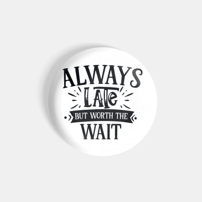 dhcrafts Pin Badges White Colour Dance Always Late But Worth The Wait Glossy Finish Design Pack of 1