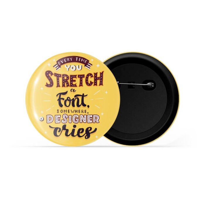 dhcrafts Pin Badges Yellow Colour Positivity Every Time You Strech A Font Somewhere A Designer Cries Glossy Finish Design Pack of 1