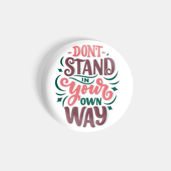 dhcrafts White color Pin Fridge Magnet Don't Stand In Your Own Way Glossy Finish Design Pack of 1