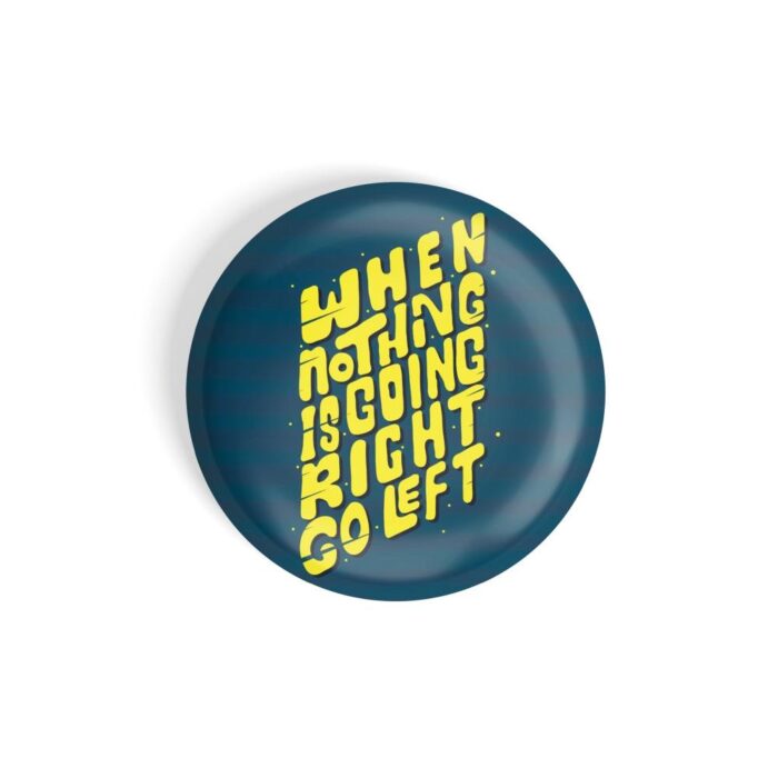 dhcrafts Pin Badges Blue Colour Fun When Nothing Is Going Right Go Left Glossy Finish Design Pack of 1