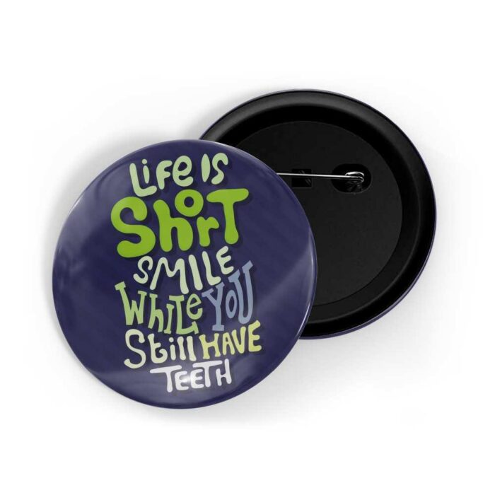 dhcrafts Pin Badges Blue Colour Fun Life Is Short Smile While You Still Have Teeth Glossy Finish Design Pack of 1