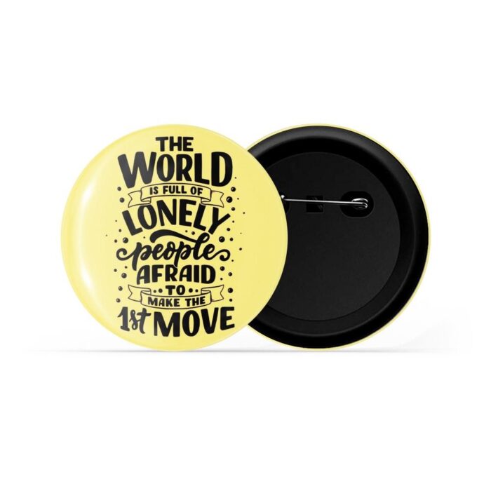 dhcrafts Pin Badges Yellow Colour Positivity The World Is Full Of Lonely People Afraid To Make 1st Move Glossy Finish Design Pack of 1