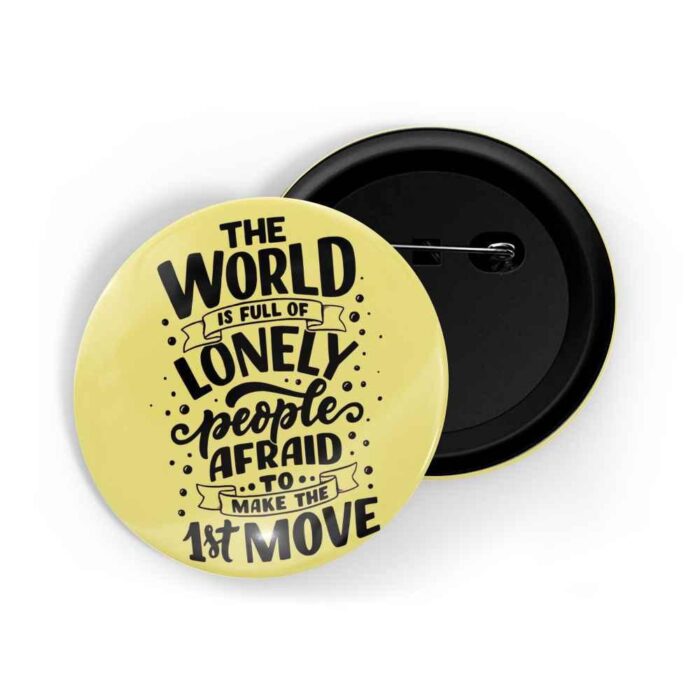 dhcrafts Pin Badges Yellow Colour Positivity The World Is Full Of Lonely People Afraid To Make 1st Move Glossy Finish Design Pack of 1