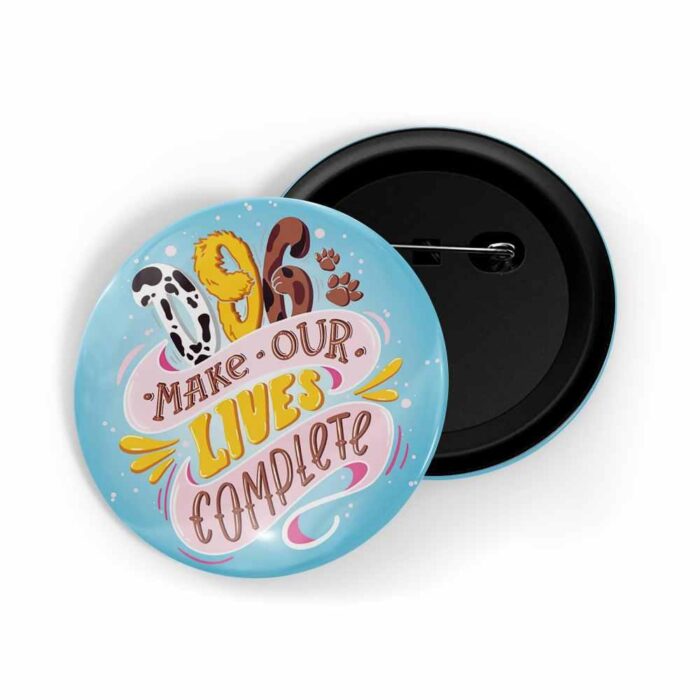 dhcrafts Pin Badges Blue Colour Pets Dog Make Our Lives Complete D1 Glossy Finish Design Pack of 1